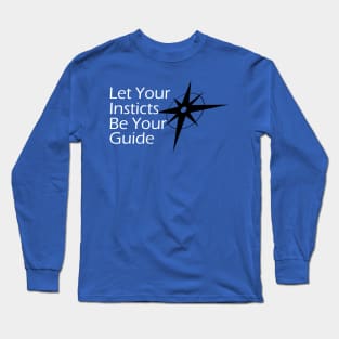 Let Your Instincts Be Your Guide Long Sleeve T-Shirt